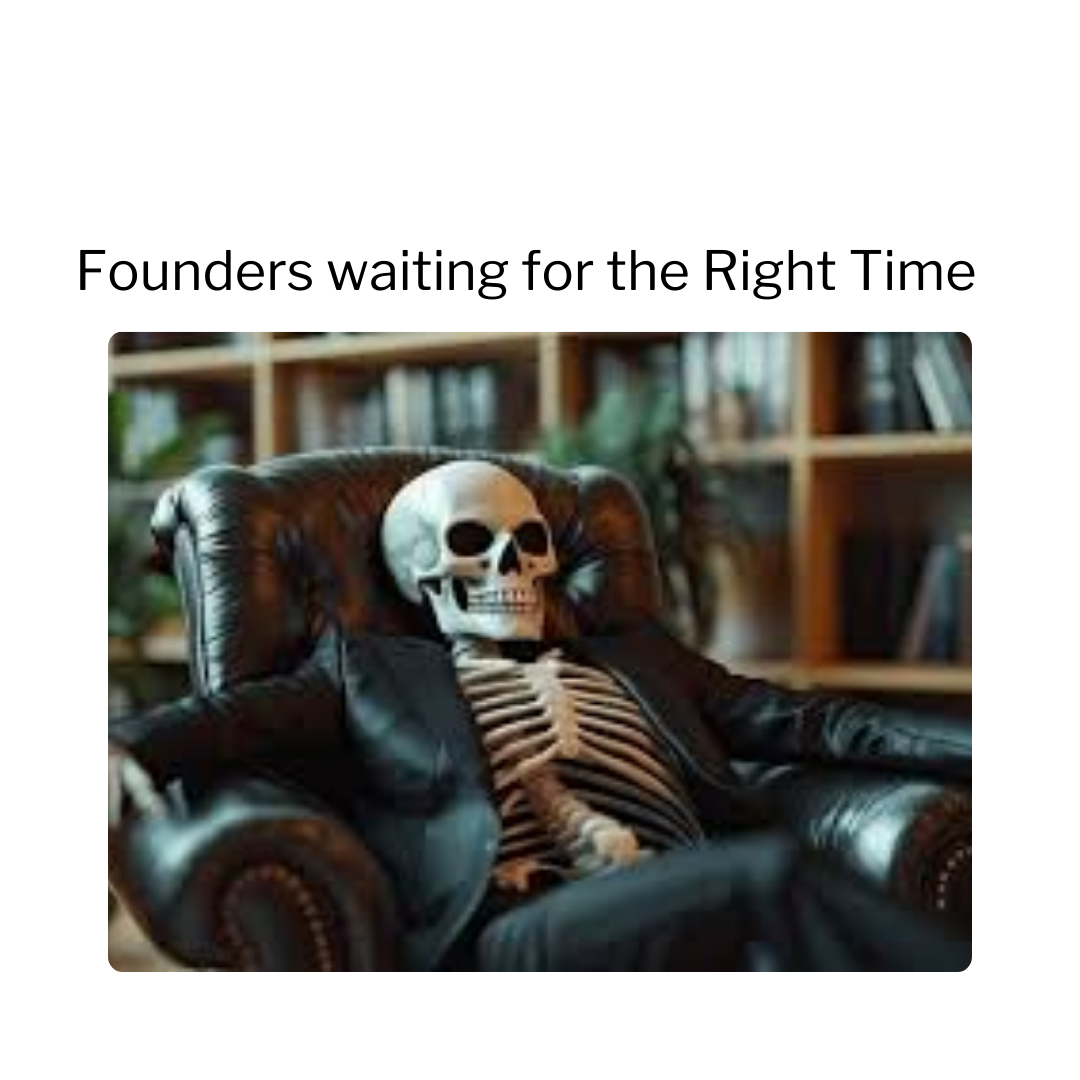 Founders waiting for the right time